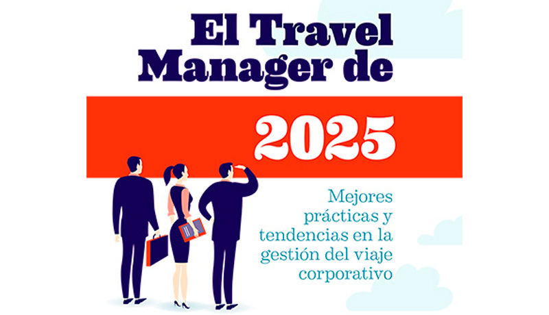 El Travel Manager de 2025. Mejores prácticas y tendencias en la gestión del viaje corporativo